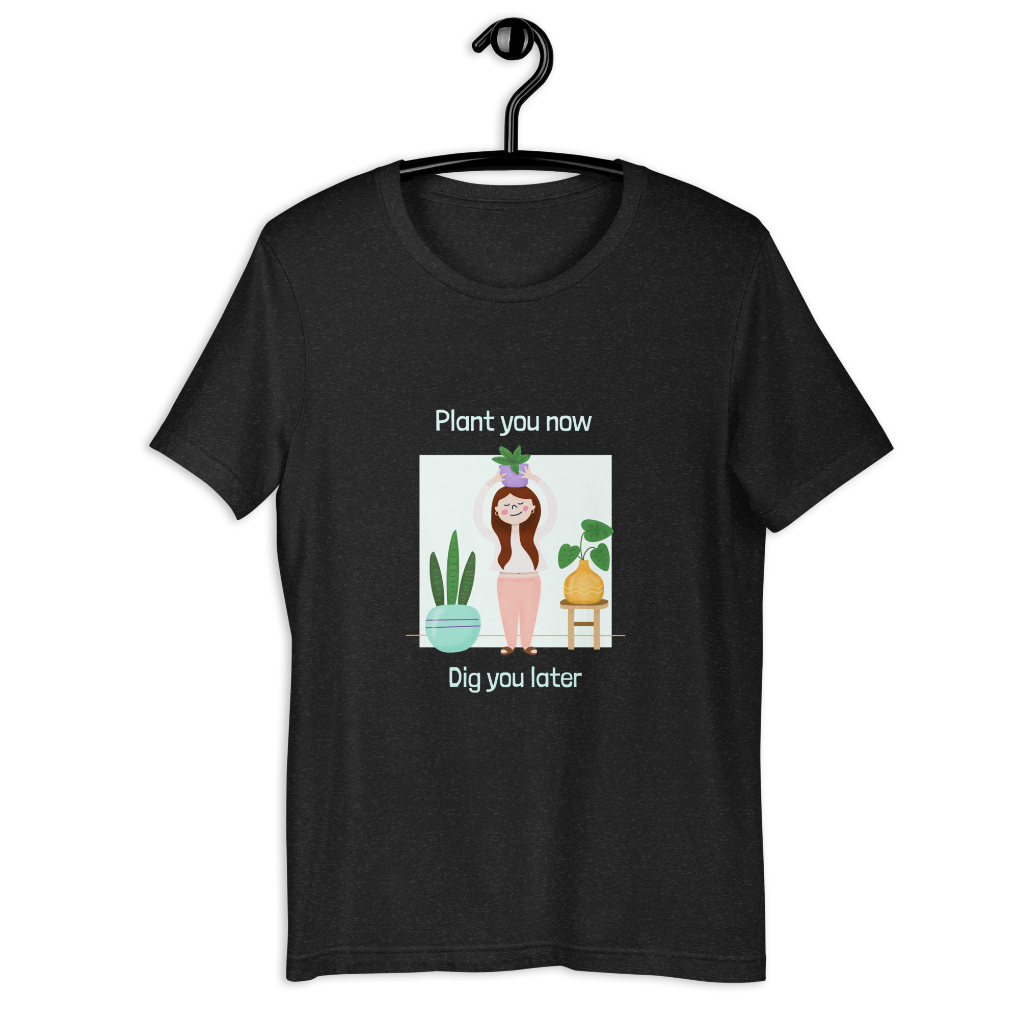 Plant You Now Dig You Later 2 Unisex T-shirt