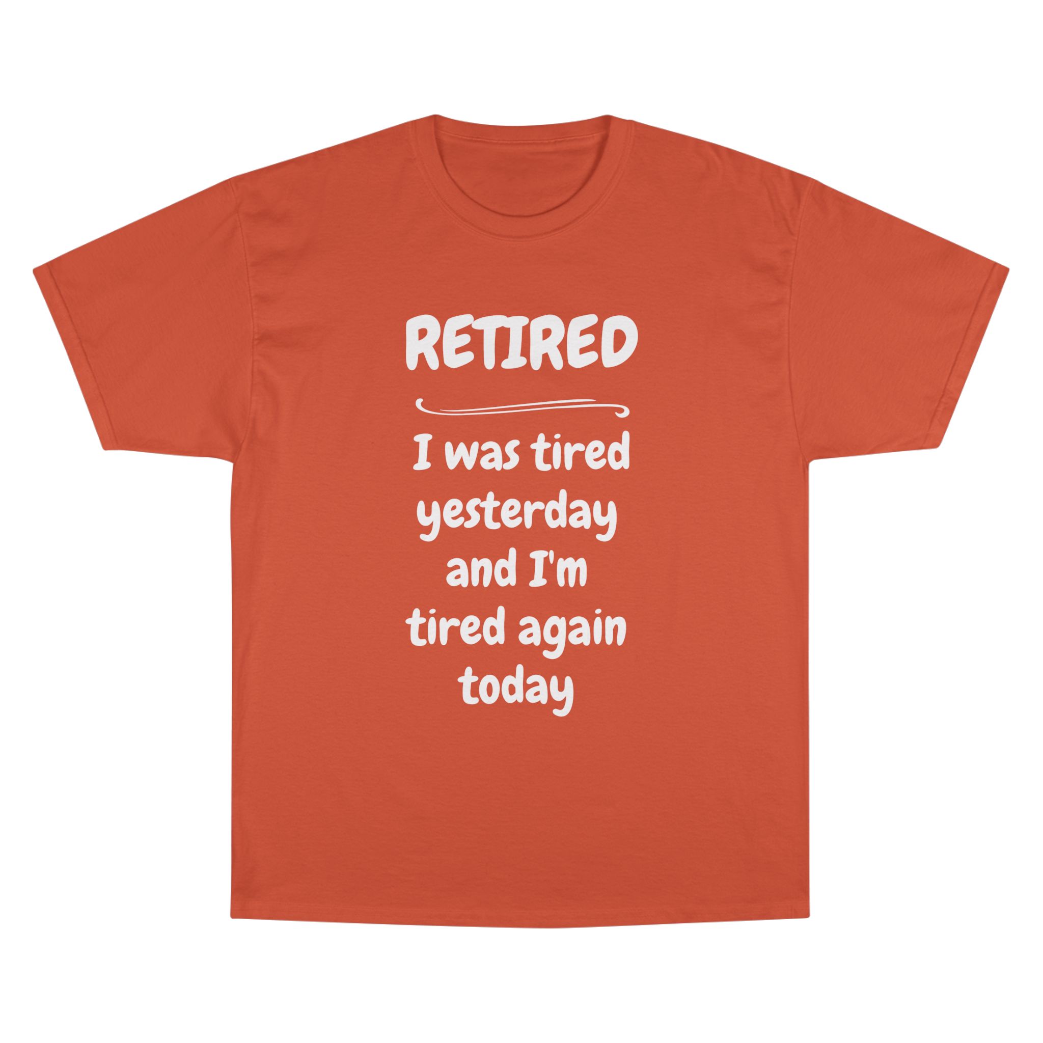 Retired T-Shirt – "I Was Tired Yesterday and I'm Tired Again Today" Funny Retirement Tee - Champion Brand - Image 4