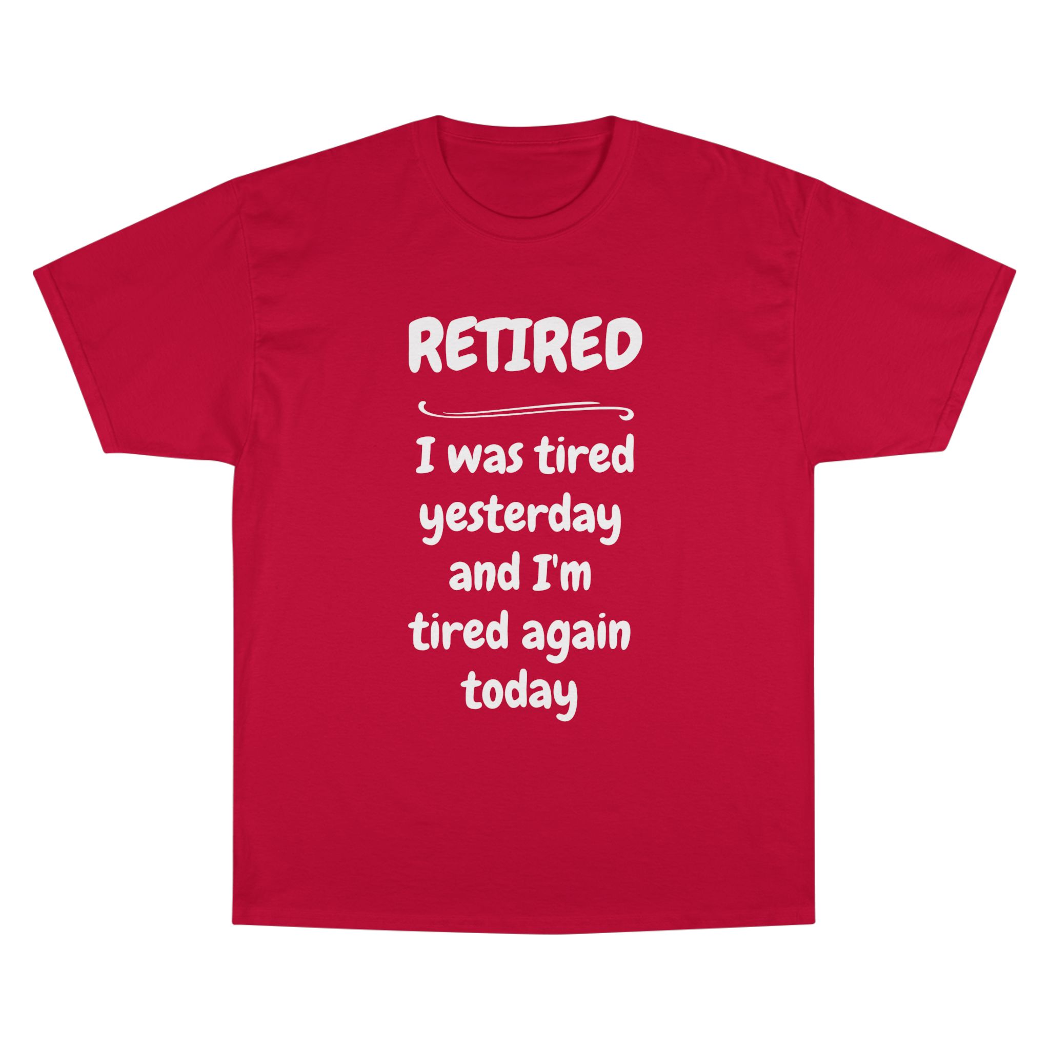 Retired T-Shirt – "I Was Tired Yesterday and I'm Tired Again Today" Funny Retirement Tee - Champion Brand - Image 28
