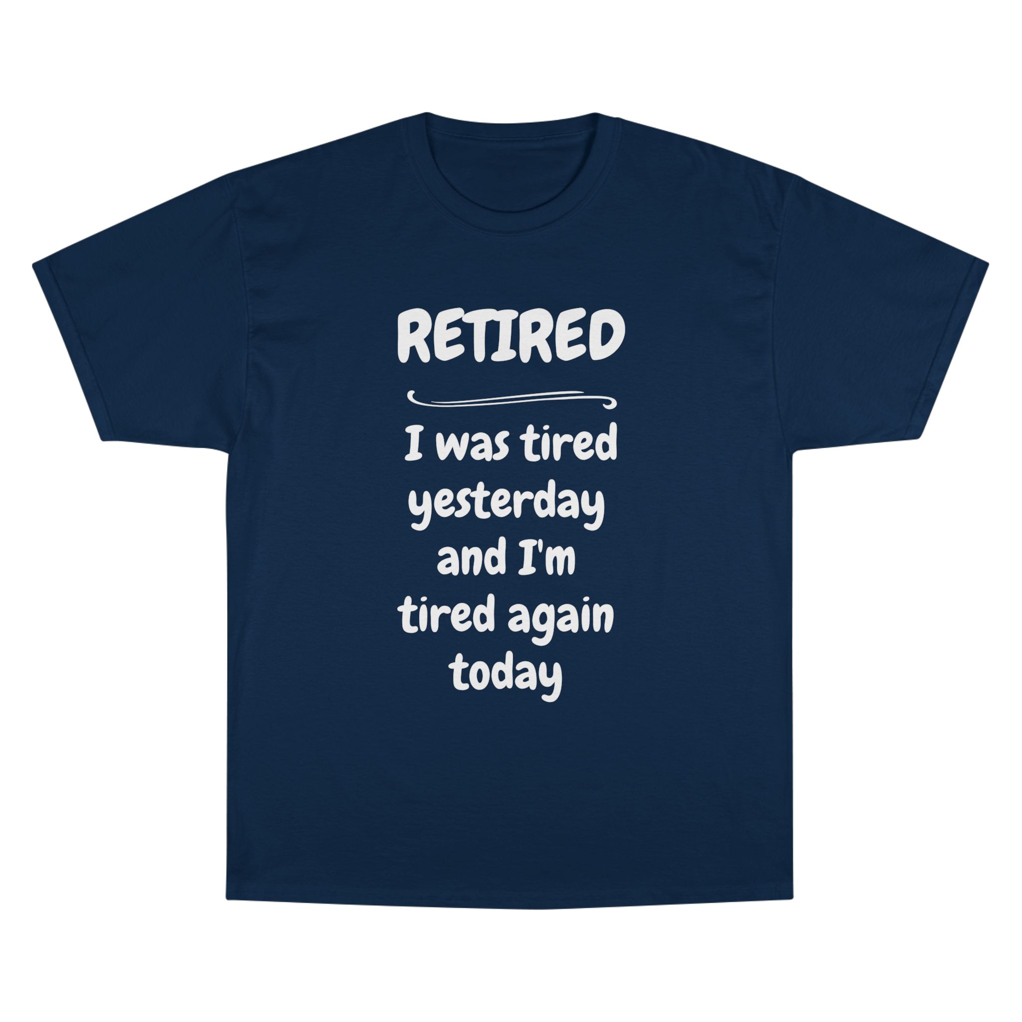 Retired T-Shirt – "I Was Tired Yesterday and I'm Tired Again Today" Funny Retirement Tee - Champion Brand - Image 16