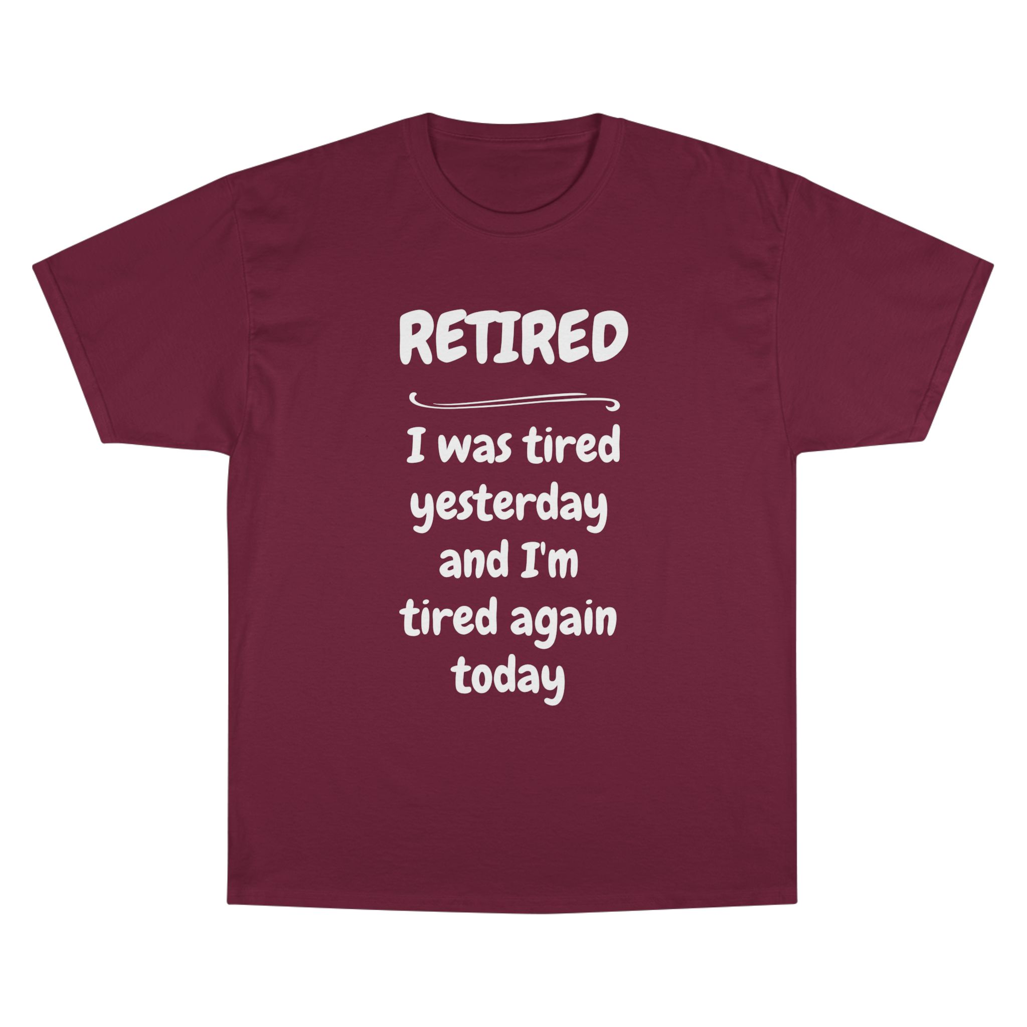 Retired T-Shirt – "I Was Tired Yesterday and I'm Tired Again Today" Funny Retirement Tee - Champion Brand - Image 25