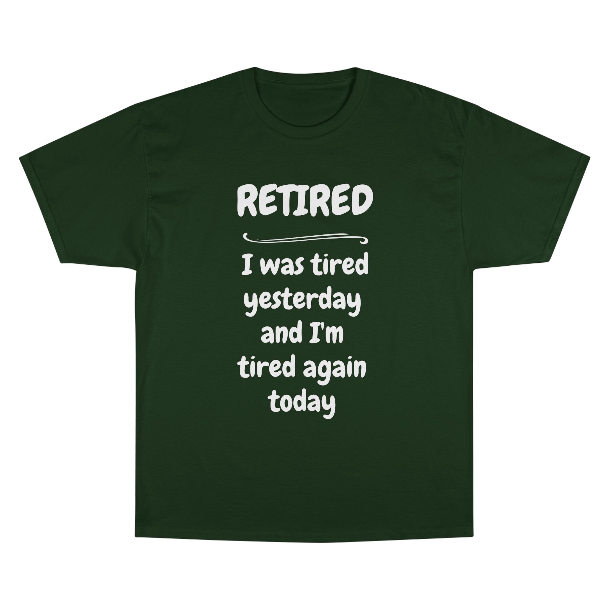 Retired T-Shirt – "I Was Tired Yesterday and I'm Tired Again Today" Funny Retirement Tee - Champion Brand - Image 10