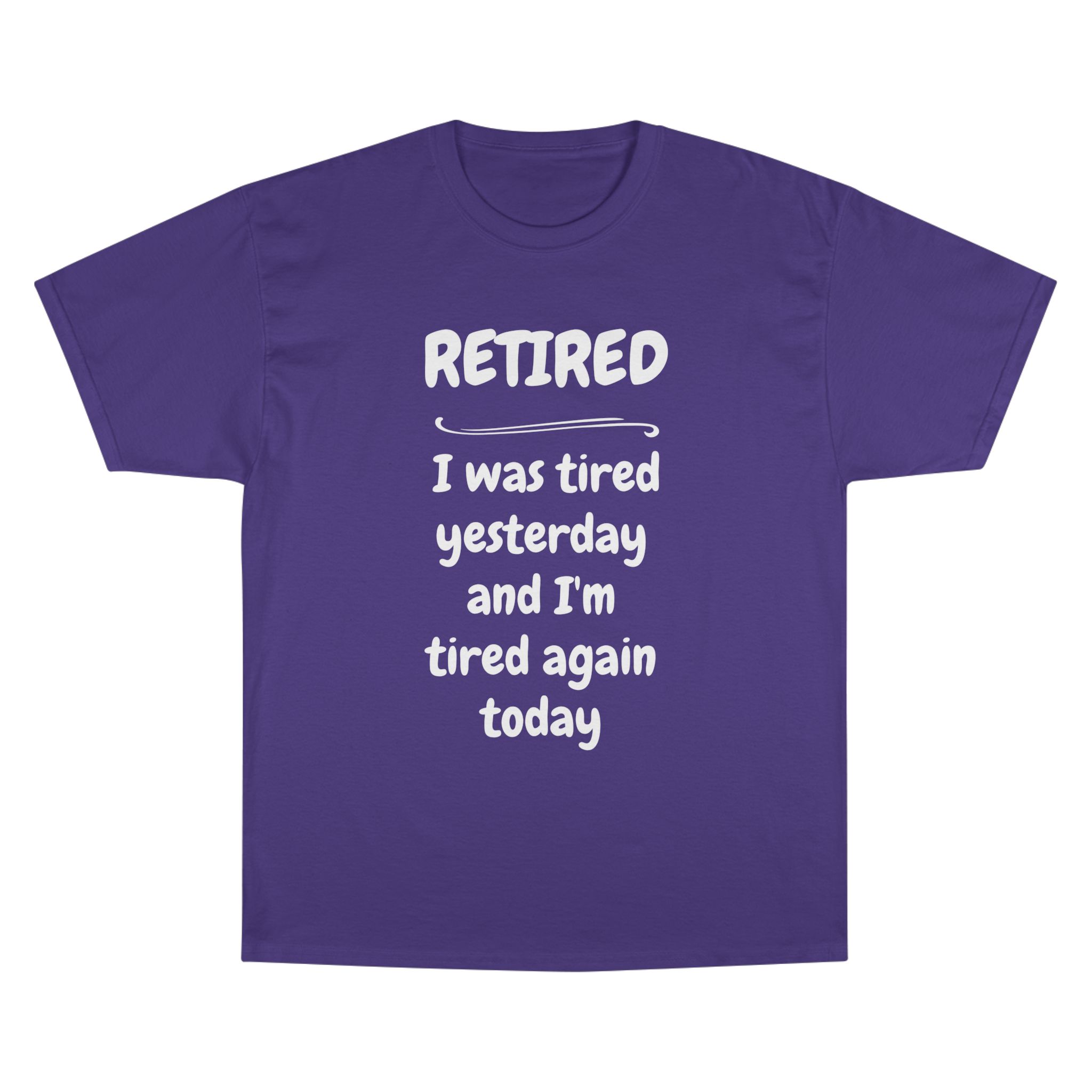 Retired T-Shirt – "I Was Tired Yesterday and I'm Tired Again Today" Funny Retirement Tee - Champion Brand - Image 22