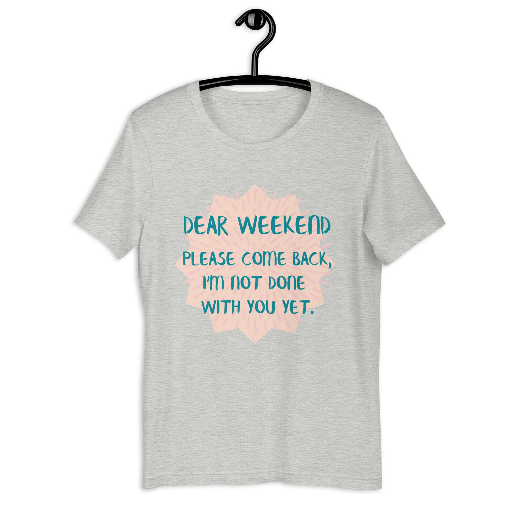 Dear Weekend Unisex T-shirt