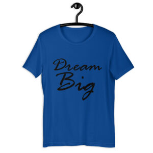 Dream Big Unisex T-shirt